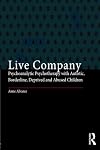 Live Company: Psychoanalytic Psychotherapy with Autistic, Borderline, Deprived and Abused Children