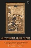 Greek Thought, Arabic Culture: The Graeco-Arabic Translation Movement in Baghdad and Early 'Abbasaid Society (2nd-4th/5th-10th c.) (Arabic Thought and Culture)