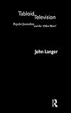 Tabloid Television: Popular Journalism and the 'Other News'