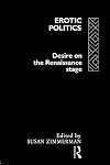 Erotic Politics: The Dynamics of Desire in the Renaissance Theatre