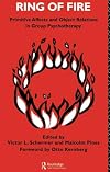 Ring of Fire: Primitive affects and object relations in group Psychotherapy (The International Library of Group Psychotherapy and Group Process)