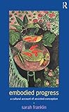Embodied Progress A Cultural Account Of Assisted Conception