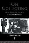 On Collecting: An Investigation into Collecting in the European Tradition