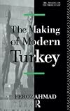 The Making of Modern Turkey (The Making of the Middle East Series)