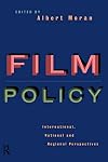 Film Policy: International, National and Regional Perspectives (Culture: Policy and Politics)