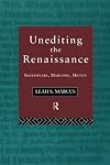 Unediting the Renaissance: Shakespeare, Marlowe, Milton