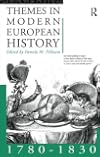 Themes in Modern European History 1780-1830 (Themes in Modern European History Series)