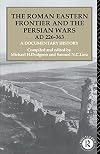 The Roman Eastern Frontier and the Persian Wars, AD 226-363: A Documentary History