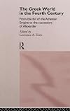 The Greek World in the Fourth Century: From the Fall of the Athenian Empire to the Successors of Alexander