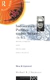Indonesian Politics Under Suharto: Order, Development and Pressure for Change (Politics in Asia)