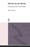 Murder by the Book?: Crime Fiction and Feminism (Narrative Forms and Social Formations)