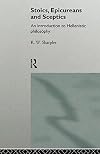 Stoics, Epicureans and Sceptics: An Introduction to Hellenistic Philosophy