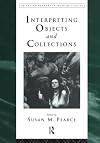 Interpreting Objects and Collections (Leicester Readers in Museum Studies)