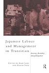 Japanese Labour and Management in Transition: Diversity, Flexibility and Participation (Routledge/London School of Economics & Political Science)