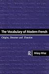 The Vocabulary of Modern French: Origins, Structure and Function