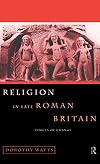 Religion in Late Roman Britain: Forces of Change