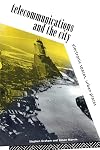 Telecommunications and the City: Electronic Spaces, Urban Places