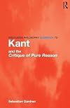 Routledge Philosophy Guidebook to Kant and The Critique of Pure Reason
