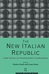 The New Italian Republic : From the Fall of the Berlin Wall to Berlusconi