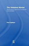 The Stateless Market: The European Dilemma of Integration and Civilization