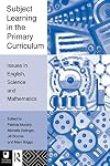 Subject Learning in the Primary Curriculum: Issues in English, Science and Maths