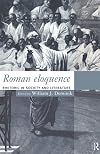 Roman Eloquence: Rhetoric in Society and Literature