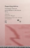 Exporting Africa: Technology, Trade and Industrialization in Sub-Saharan Africa (Unu/Intech Studies in New Technology and Development, No 4)