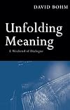 Unfolding Meaning: A Weekend of Dialogue with David Bohm