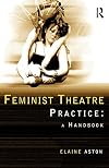Feminist Theatre Practice: A Handbook