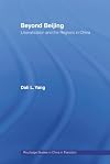 Beyond Beijing: Liberalization and the Regions in China (Routledge Studies on China in Transition)