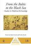 From the Baltic to the Black Sea: Studies in Medieval Archaeology