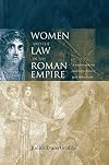 Women and the Law in the Roman Empire: A Sourcebook on Marriage, Divorce and Widowhood (Routledge Sourcebooks for the Ancient World)