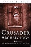 Crusader Archaeology: The Material Culture of the Latin East