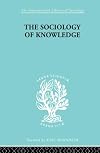 The Sociology of Knowledge: Toward a Deeper Understanding of the History of Ideas
