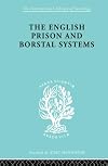 The English prison and Borstal systems an account of the prison and Borstal systems in England and Wales after the Criminal Justice Act 1948, with historical introduction and a examination of the principles of imprisonment as a legal punishment