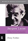 Jacques Lacan and the Freudian Practice of Psychoanalysis (Makers of Modern Psychotherapy)