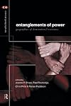 Entanglements of Power: Geographies of Domination/Resistance (Critical Geographies)