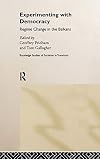 Experimenting With Democracy: Regime Change in the Balkans (Routledge Studies of Societies in Transition)