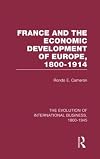 France and the economic development of Europe, 1800-1914;: Conquests of peace and seeds of war