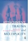 Attachment, Trauma and Multiplicity: Working with Dissociative Identity Disorder