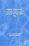 Digital Democracy: Discourse and Decision Making in the Information Age