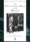 The Educational Role of the Museum (Leicester Readers in Museum Studies)