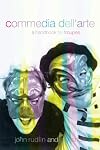 Commedia Dell'Arte: A Handbook for Troupes