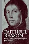 Faithful Reason: Essays Catholic and Philosophical