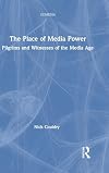The Place of Media Power: Pilgrims and Witnesses of the Media Age