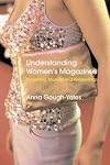 Understanding Women's Magazines: Publishing, Markets and Readerships in Late-Twentieth Century Britain