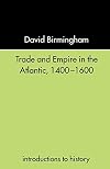 Trade and Empire in the Atlantic, 1400-1600 (Introductions to History)