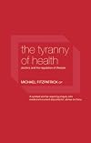 The Tyranny of Health: Doctors and the Regulation of Lifestyle