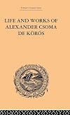 Life and works of Alexander Csoma de Kรถrรถs