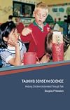 Talking Sense in Science: Helping Children Understand Through Talk